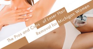 The Pros and Cons of Laser Hair Removal for Michigan Women