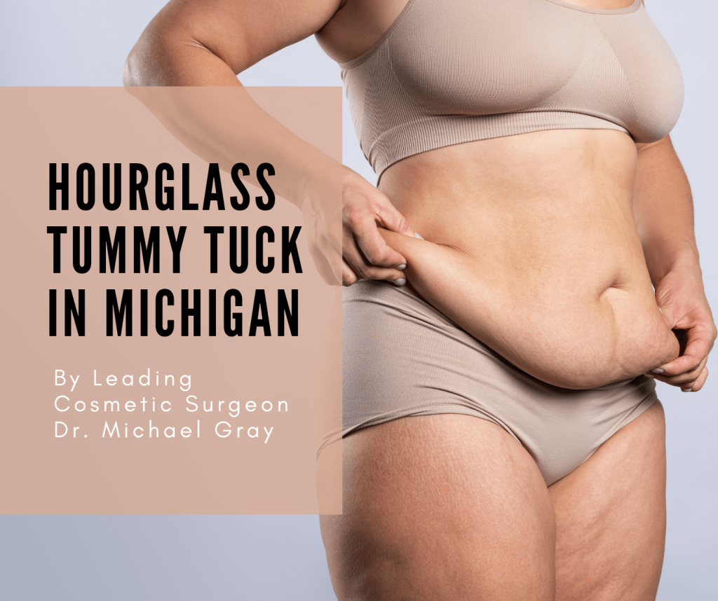 Hourglass Tummy Tuck in Michigan By Leading Cosmetic Surgeon Dr. Michael Gray